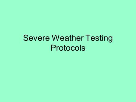 Severe Weather Testing Protocols. Protocol 1 Should a severe weather situation occur during testing, please remain calm. To display any kind of anxiety.