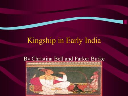 Kingship in Early India By Christina Bell and Parker Burke.