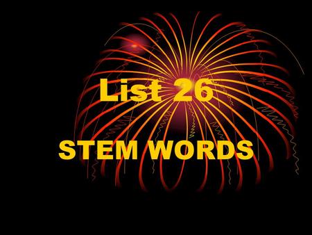 List 26 STEM WORDS. DELINEATE down line to cause To cause to line down TO OUTLINE de lin ate.