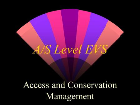 A/S Level EVS Access and Conservation Management.