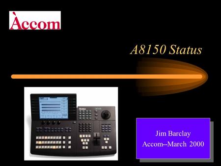 A8150 Status Jim Barclay Accom--March 2000 Jim Barclay Accom--March 2000.