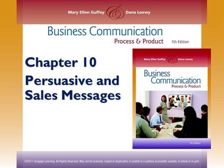 Chapter 10 Persuasive and Sales Messages. ©2011 Cengage Learning. All Rights Reserved. May not be scanned, copied or duplicated, or posted to a publicly.