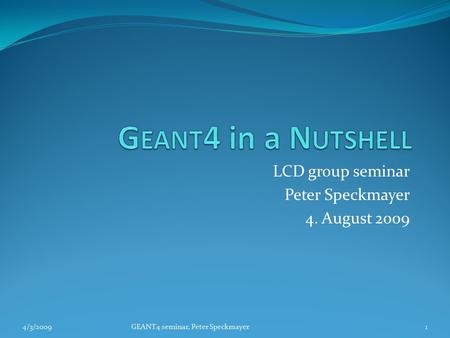 LCD group seminar Peter Speckmayer 4. August 2009 4/3/20091GEANT4 seminar, Peter Speckmayer.