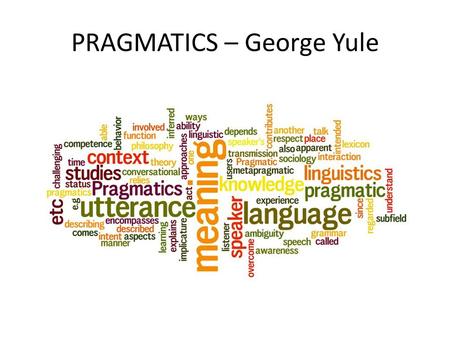 PRAGMATICS – George Yule