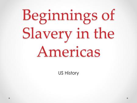 Beginnings of Slavery in the Americas