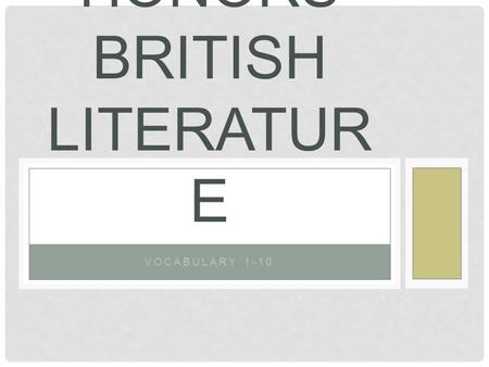 VOCABULARY 1-10 HONORS BRITISH LITERATUR E. WEEK 1 bigot- narrow-minded person counterfeit – fake; false enfranchise – give voting rights hamper – hinder;