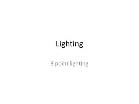 Lighting 3 point lighting. Lighting Grid- Used in studios. Grids are made of heavy steel pipes. Lights hang by c-clamps (see pg. 130, Figure 7.14) or.