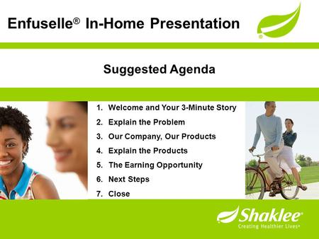 Suggested Agenda 1.Welcome and Your 3-Minute Story 2.Explain the Problem 3.Our Company, Our Products 4.Explain the Products 5.The Earning Opportunity 6.Next.