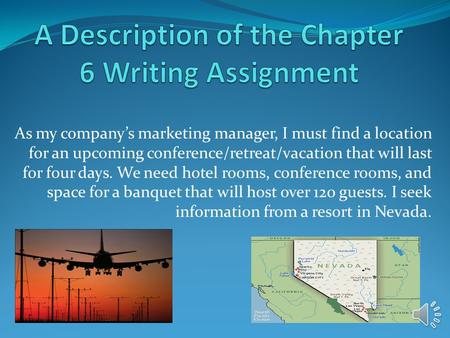 As my company’s marketing manager, I must find a location for an upcoming conference/retreat/vacation that will last for four days. We need hotel rooms,