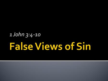 1 John 3:4-10.  Sin is a pestilence upon humanity; a “distiller of hate, a breeder of crime.”  Sin is disguised, camouflaged, sweetened and made respectable.