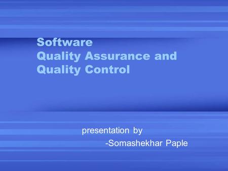 Software Quality Assurance and Quality Control presentation by -Somashekhar Paple.