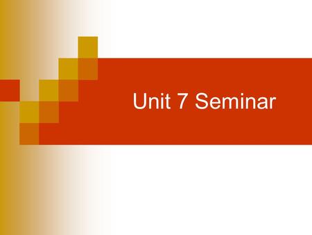 Unit 7 Seminar. Announcements Project 6 Grades  Much better grades than on Project 3  Biggest “problem” was failure to address all of the areas of the.