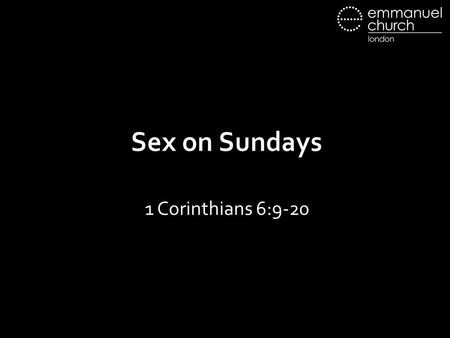 Sex on Sundays 1 Corinthians 6:9-20. 1. Our culture gets it wrong 12 “All things are lawful for me,” but not all things are helpful. “All things are lawful.