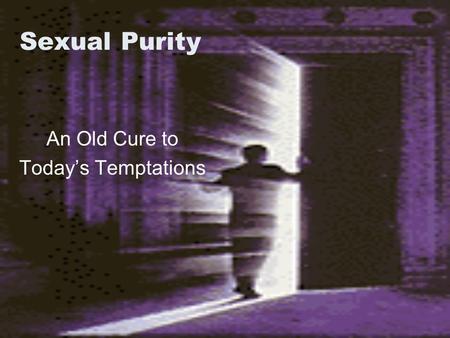 Sexual Purity An Old Cure to Today’s Temptations.