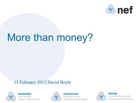 More than money? 13 February 2012/David Boyle. Keynes, National Self-Sufficiency “London is one of the richest cities in the history of civilisation,