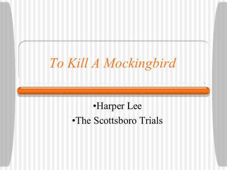 To Kill A Mockingbird Harper Lee The Scottsboro Trials.