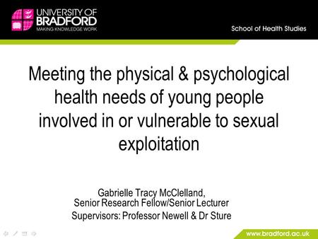 Meeting the physical & psychological health needs of young people involved in or vulnerable to sexual exploitation Gabrielle Tracy McClelland, Senior Research.