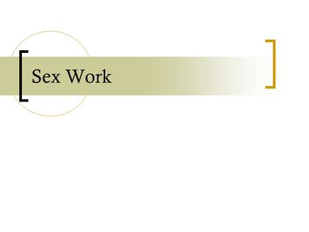 Sex Work. the varieties of sex work One who takes money (or some other non-sexual good/goods) in exchange for sexual activity of one sort or another is.