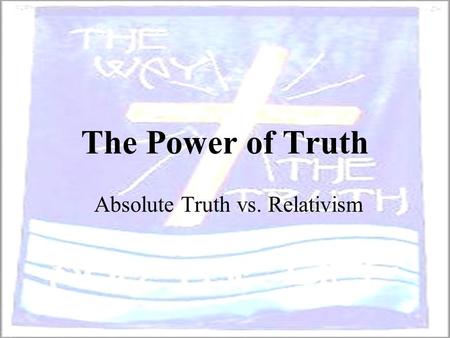 Absolute Truth vs. Relativism