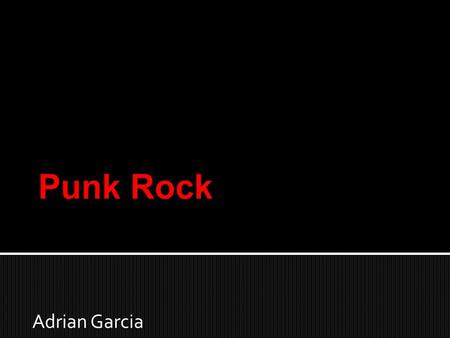 Adrian Garcia.  Developed between 1974 and 1976 in USA and UK  Started out as Garage Rock / Proto Punk 