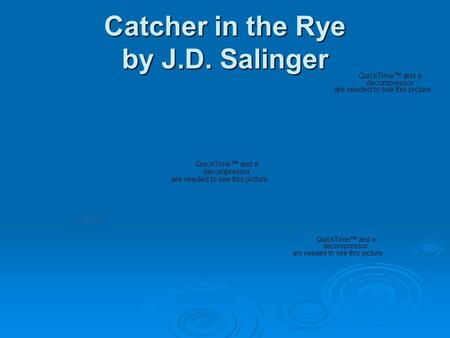 Catcher in the Rye by J.D. Salinger