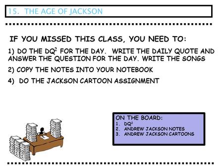 IF YOU MISSED THIS CLASS, YOU NEED TO: 1) DO THE DQ FOR THE DAY. WRITE THE DAILY QUOTE AND ANSWER THE QUESTION FOR THE DAY. WRITE THE SONGS 2) COPY THE.