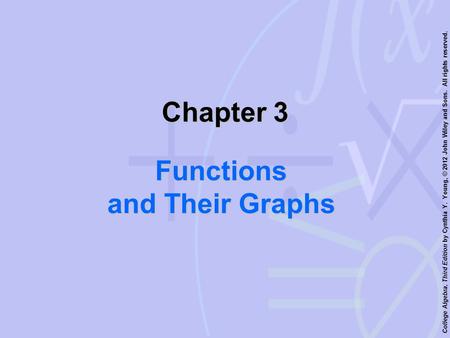 College Algebra, Third Edition by Cynthia Y. Young, © 2012 John Wiley and Sons. All rights reserved. Chapter 3 Functions and Their Graphs.