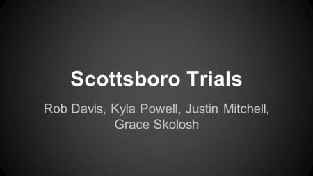 Scottsboro Trials Rob Davis, Kyla Powell, Justin Mitchell, Grace Skolosh.