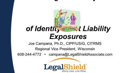 Avoiding the Money Pit of Identity Theft Liability Exposures Joe Campana, Ph.D., CIPP/US/G, CITRMS Regional Vice President, Wisconsin 608-244-4772