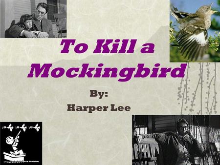 To Kill a Mockingbird By: Harper Lee. Nelle Harper Lee  Born in April 1926 in Monroeville, Alabama, a rural southern town  Grew up in 1930’s  Her father,