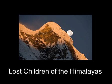 Lost Children of the Himalayas. This isn’t a true story…