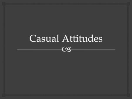  1.happening by chance; fortuitous: a casual meeting 2.without definite or serious intention; careless or offhand; passing: a casual remark 3.seeming.