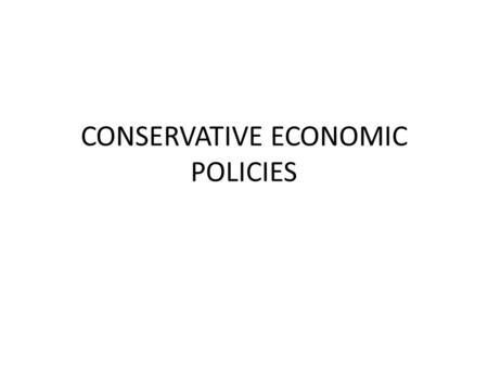 CONSERVATIVE ECONOMIC POLICIES