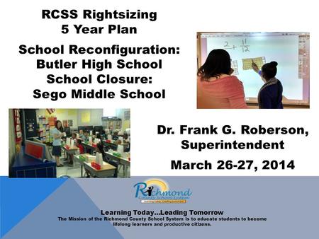 Learning Today…Leading Tomorrow The Mission of the Richmond County School System is to educate students to become lifelong learners and productive citizens.