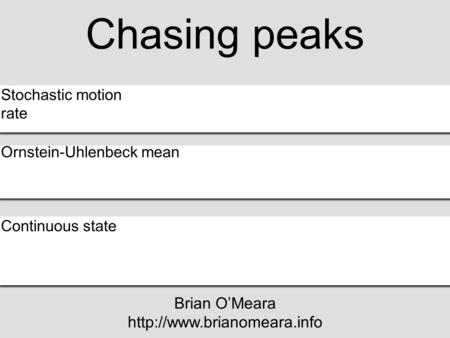 Stochastic motion rate Ornstein-Uhlenbeck mean Continuous state Chasing peaks Brian O’Meara