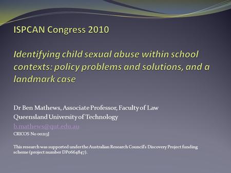 Dr Ben Mathews, Associate Professor, Faculty of Law Queensland University of Technology CRICOS No 00213J This research was supported.