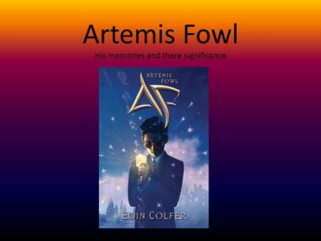 Artemis Fowl His memories and there significance.