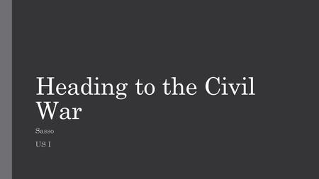 Heading to the Civil War Sasso US I. Popular Sovereignty One of the key issues in the development of the Civil War This is the concept that the citizens/voters.