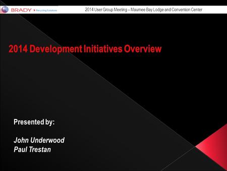 2014 User Group Meeting – Maumee Bay Lodge and Convention Center Presented by: John Underwood Paul Trestan.