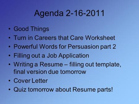 Agenda 2-16-2011 Good Things Turn in Careers that Care Worksheet Powerful Words for Persuasion part 2 Filling out a Job Application Writing a Resume –