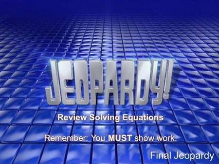 Final Jeopardy RULES OF THE GAME 1. Teams of 4-5 1. 1 dry erase board, 1 marker, and 1 eraser per student 1. The teacher will pick the first question.