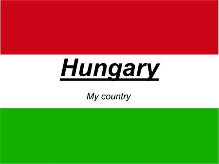 Hungary My country.