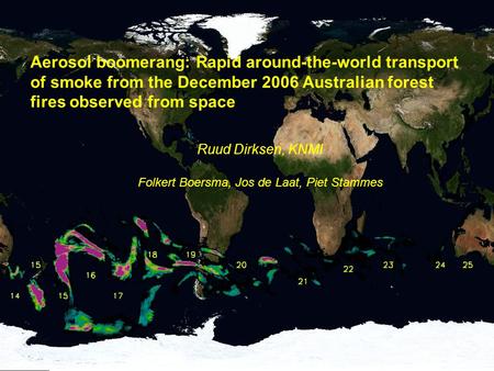 ISTP 2009 - 22 Oktober 2008 1 Aerosol boomerang: Rapid around-the-world transport of smoke from the December 2006 Australian forest fires observed from.