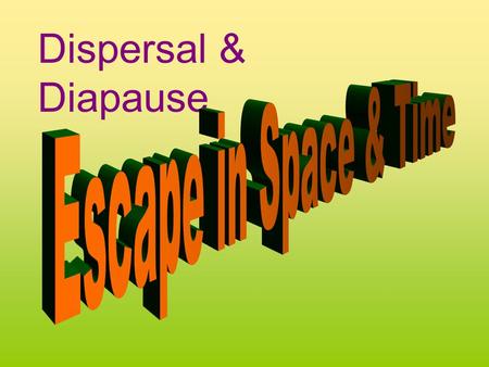 Dispersal & Diapause Main Points: Insects can escape unfavorable conditions &/or await favorable ones, even over thousands of kilometers and over many.