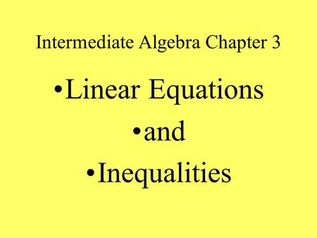 Intermediate Algebra Chapter 3 Linear Equations and Inequalities.