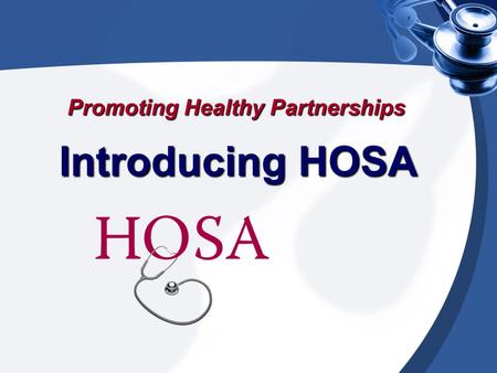 Promoting Healthy Partnerships Introducing HOSA. HOSA A student-led organization with a program of work designed to recruit qualified students, provide.