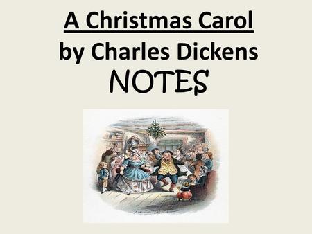 A Christmas Carol by Charles Dickens NOTES