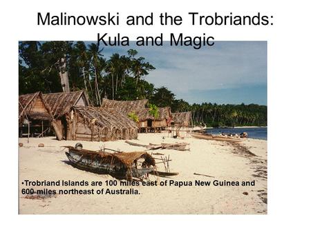 Malinowski and the Trobriands: Kula and Magic