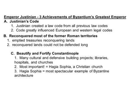 Emperor Justinian - 3 Achievements of Byzantium’s Greatest Emperor A. Justinian’s Code 1. Justinian created a law code from all previous law codes 2. Code.