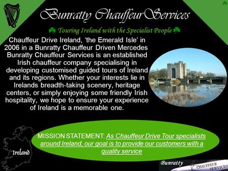 Bunratty ChauffeurServices Chauffeur Drive Ireland, ‘the Emerald Isle’ in 2006 in a Bunratty Chauffeur Driven Mercedes. Bunratty Chauffeur Services is.